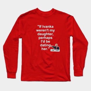 Donald Trump I Did That! Long Sleeve T-Shirt